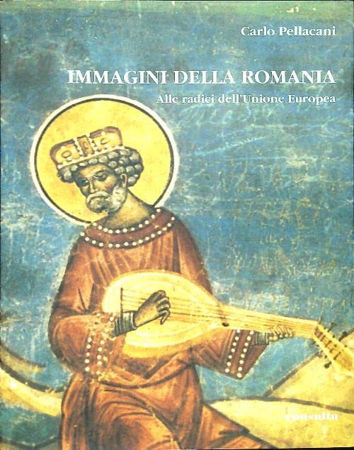 Immagini della Romania. Alle radici dell'Unione Europea. Ediz. italiana e rumena (Memorie) Politics & History