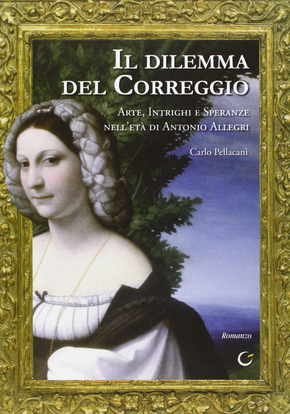 Il dilemma del Correggio. Arte, intrighi e speranze nell'età di Antonio Allegri (Casa nostra) Historical Fiction