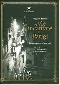 Le vie incantate di Parigi. Cronaca intima di una città book