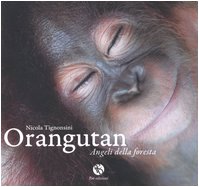 Orangutan. Angeli della foresta. Ediz. illustrata Photography