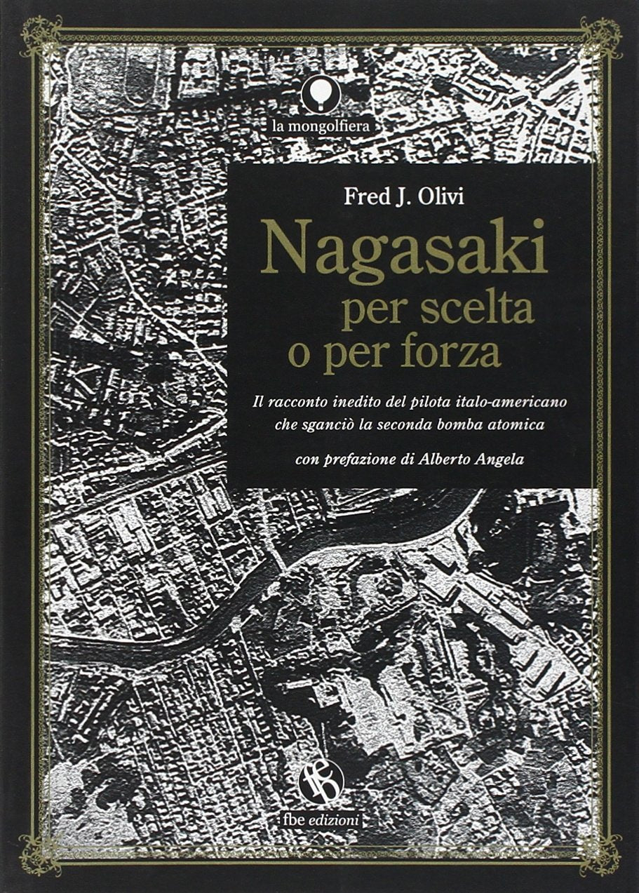 Nagasaki per scelta o per forza. Il racconto inedito del pilota italo-americano che sganciò la seconda bomba atomica book