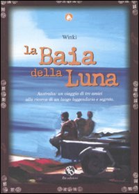 La baia della luna. Australia: un viaggio di tre amici alla ricerca di un luogo leggendario e segreto (Le caravelle) Leisure, Home & Garden