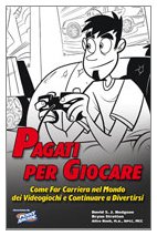 Pagati per giocare. Come far carriera nel mondo dei videogiochi e continuare a divertirsi book