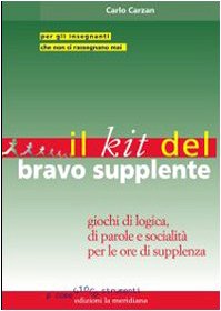 Il kit del bravo supplente. Giochi di logica, parole e socialità per le ore di supplenza (P come gioco...strumenti) Books