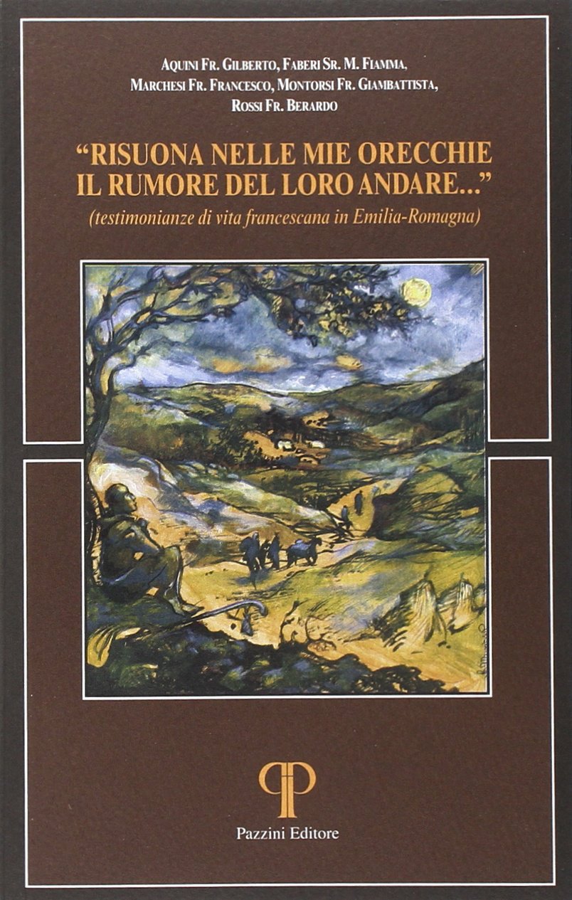 Risuona nelle mie orecchie il rumore del loro andare. Testimonianze di vita francescana in Emilia Romagna book