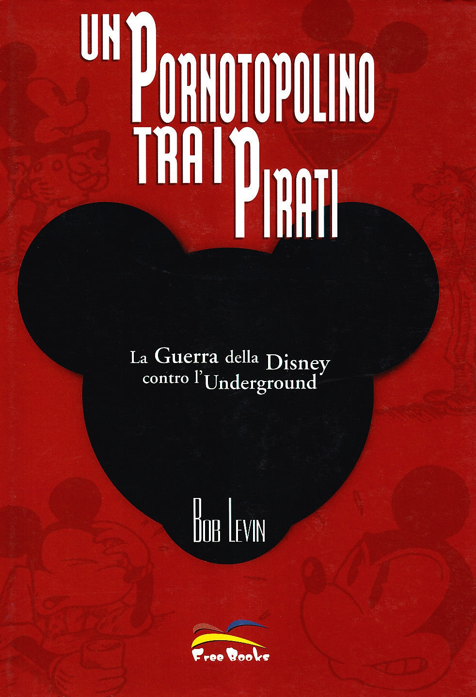 Un pornotopolino tra i pirati. La guerra della Disney contro l'underground. Ediz. illustrata book