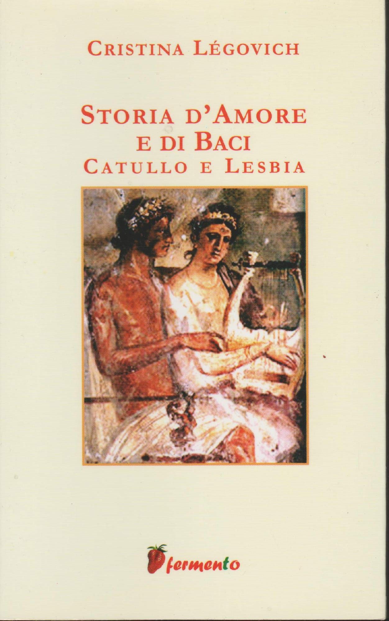 Storia d'amore e di baci. Catullo e Lesbia (Emozioni senza tempo) Contemporary literature