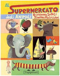 Al supermercato degli animali. Ediz. illustrata Children's books