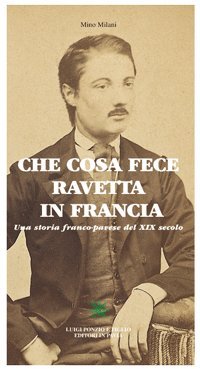 Che cosa fece Ravetta in Francia. Una storia franco-pavese del XIX secolo Books