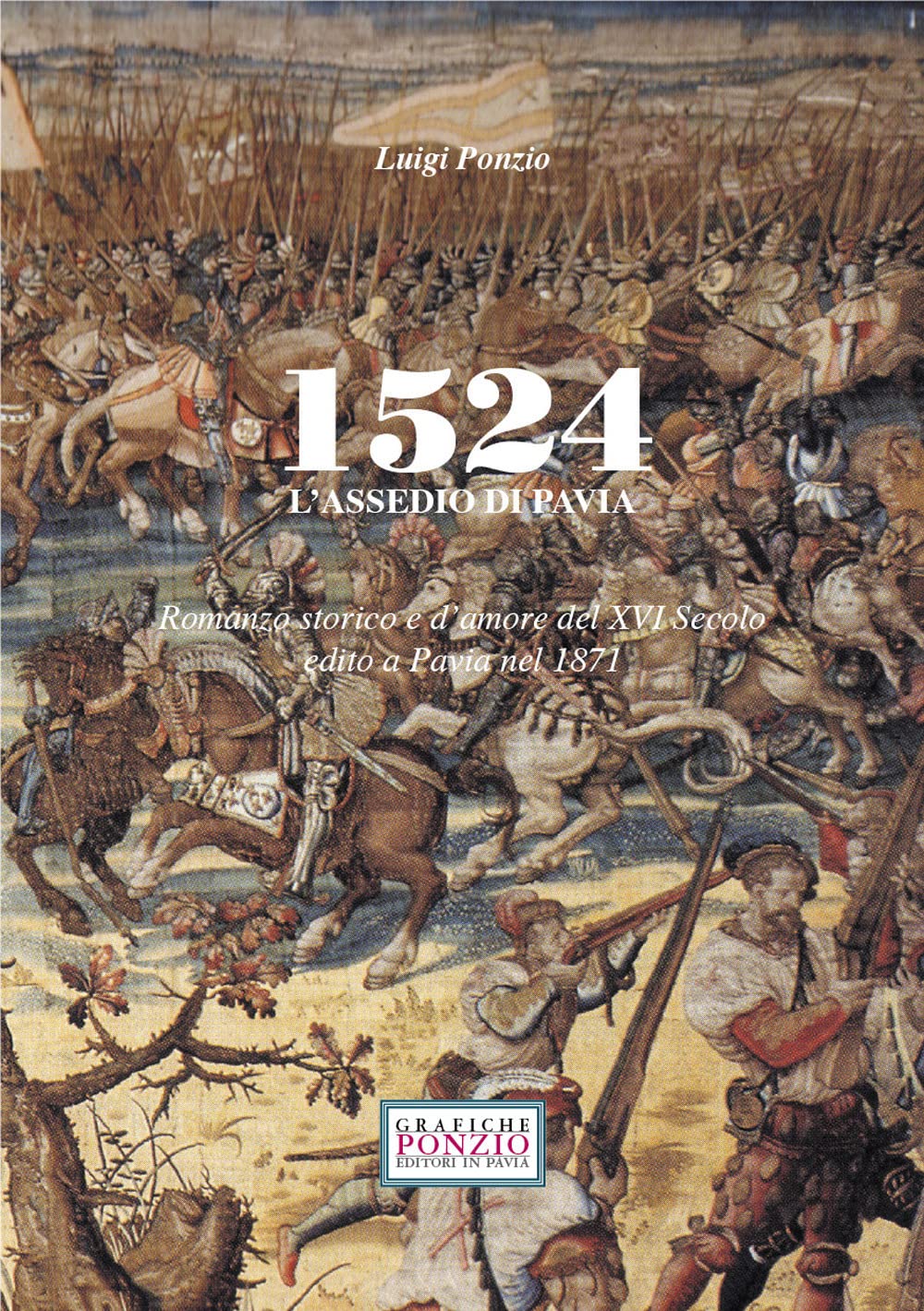 1524 l'assedio di Pavia. Romanzo storico e d'amore del XVI secolo edito a Pavia nel 1871. Nuova ediz. Historical Fiction