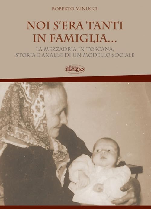 Noi s'era tanti in famiglia... La mezzadria in Toscana, storia e analisi di un modello sociale Social Sciences