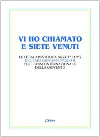 Vi ho chiamato e siete venuti. Lettera apostolica «Dilecti amici» del papa Giovanni Paolo II per l'Anno internazionale della gioventù Religion & Esotericism