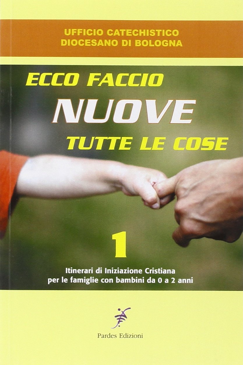 Ecco faccio nuove tutte le cose. Itinerari di iniziazione cristiana per le famiglie con bambini da zeroa due anni (Laboratorio) Eroticism