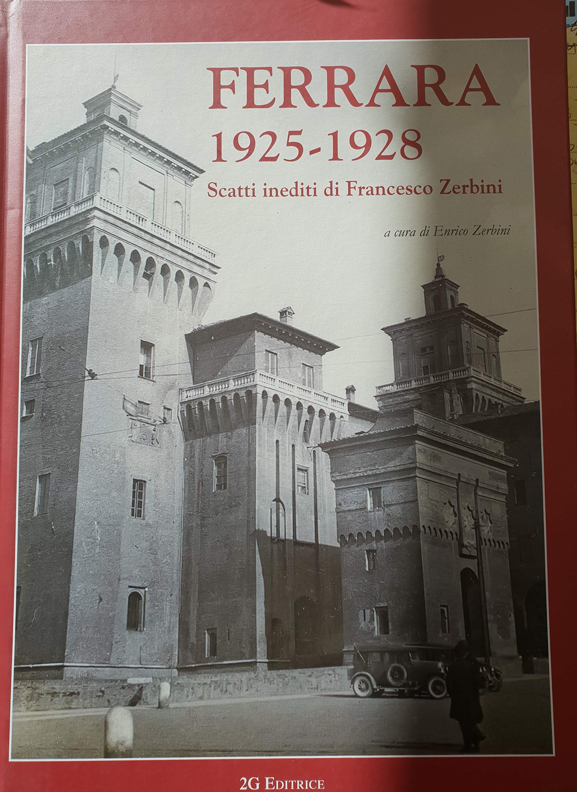 Ferrara 1925-1928. Scatti inediti di Francesco Zerbini. Ediz. illustrata Travel