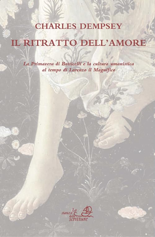 Il ritratto dell'amore. La primavera di Botticelli e la cultura umanistica al tempo di Lorenzo Il Magnifico. Ediz. illustrata book