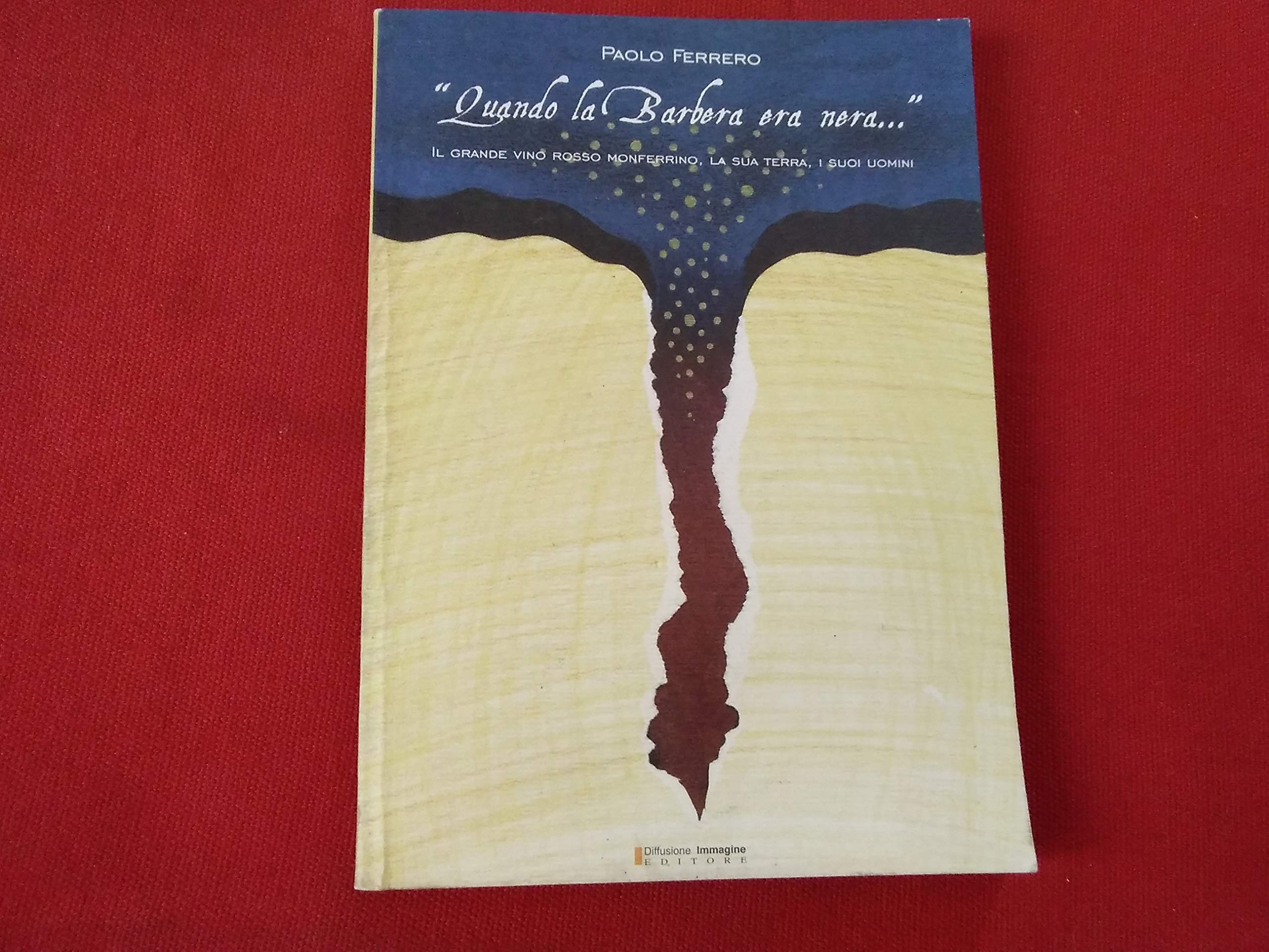 Quando la Barbera era nera. Terre e uomini del più grande rosso Monferrato (Monografie) Leisure, Home & Garden
