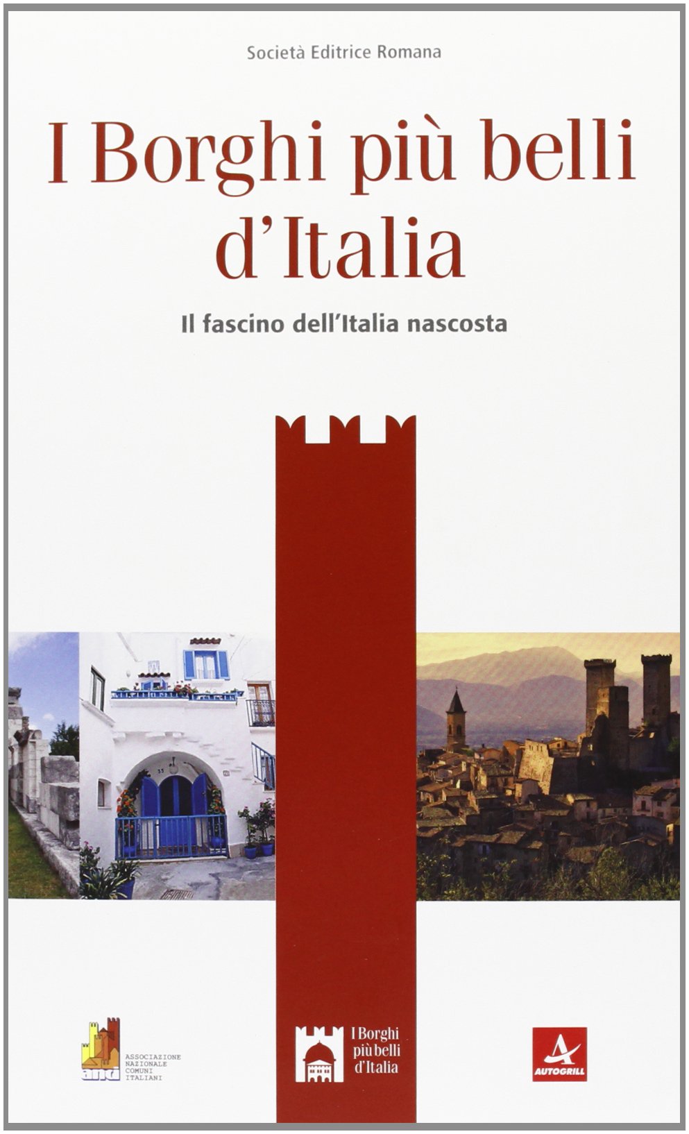 I borghi più belli d'Italia. Il fascino dell'Italia nascosta. Guida 2013 Travel