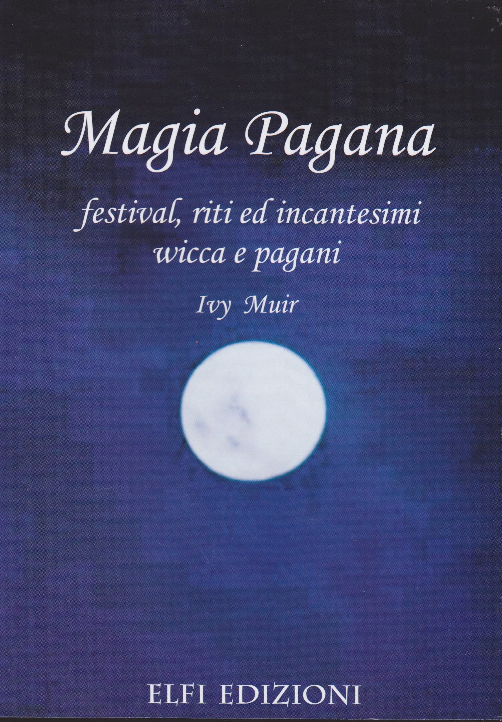 Magia pagana. Festival, riti ed incantesimi wicca e pagani book