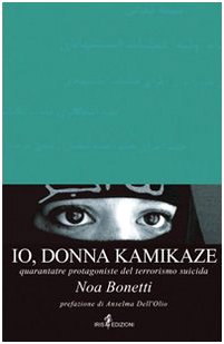 Io, donna kamikaze. Quarantatré protagoniste del terrorismo suicida book