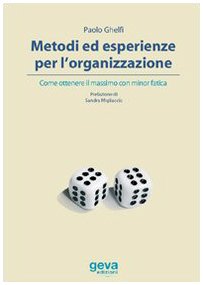 Metodi ed esperienze per l'organizzazione. Come ottenere il massimo con minor fatica book