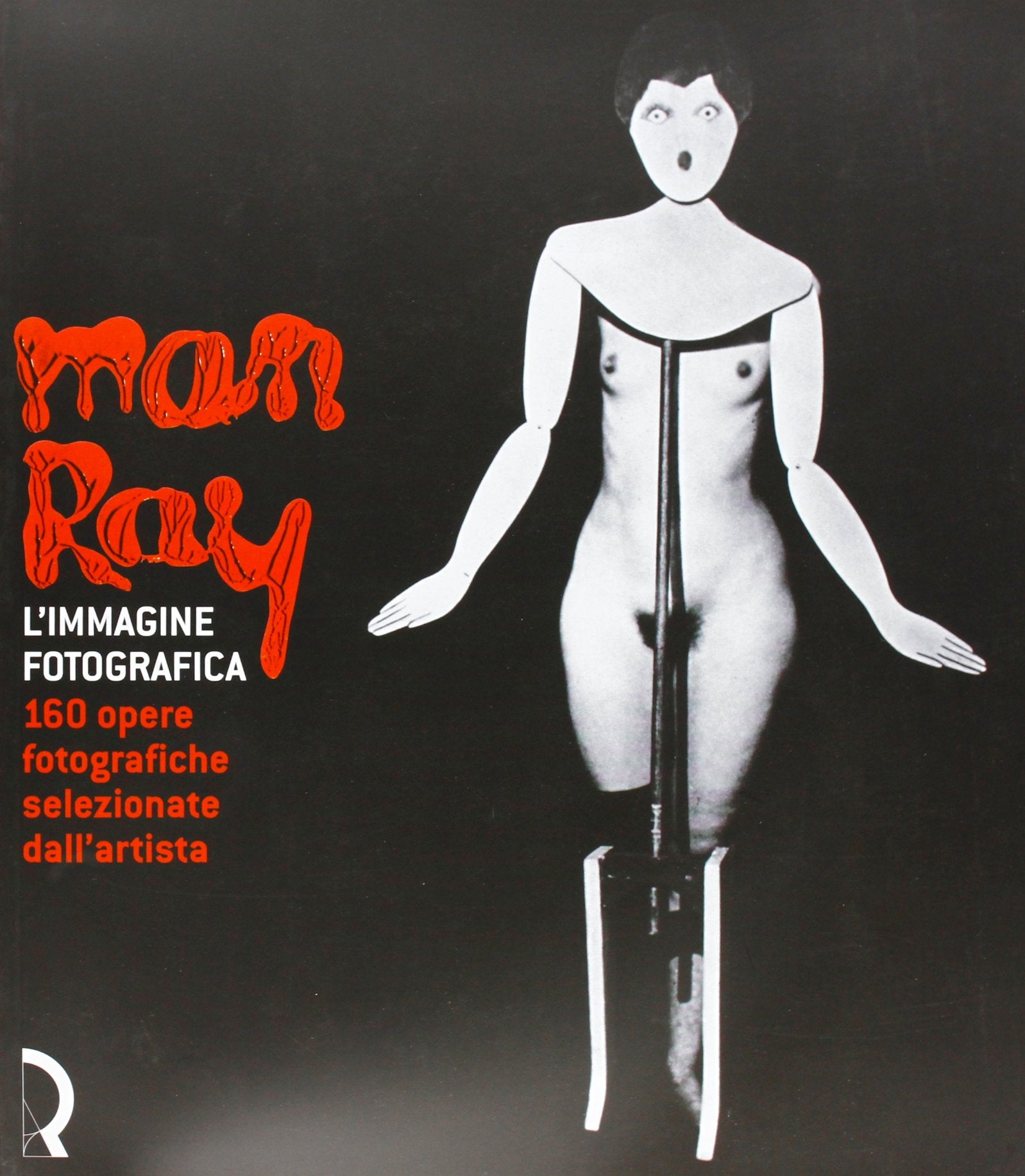 Man Ray. L'immagine fotografica. 160 opere fotografiche selezionate dall'artista. Catalogo della mostra (Lucca, 15 giugno-8 settembre 2002) book