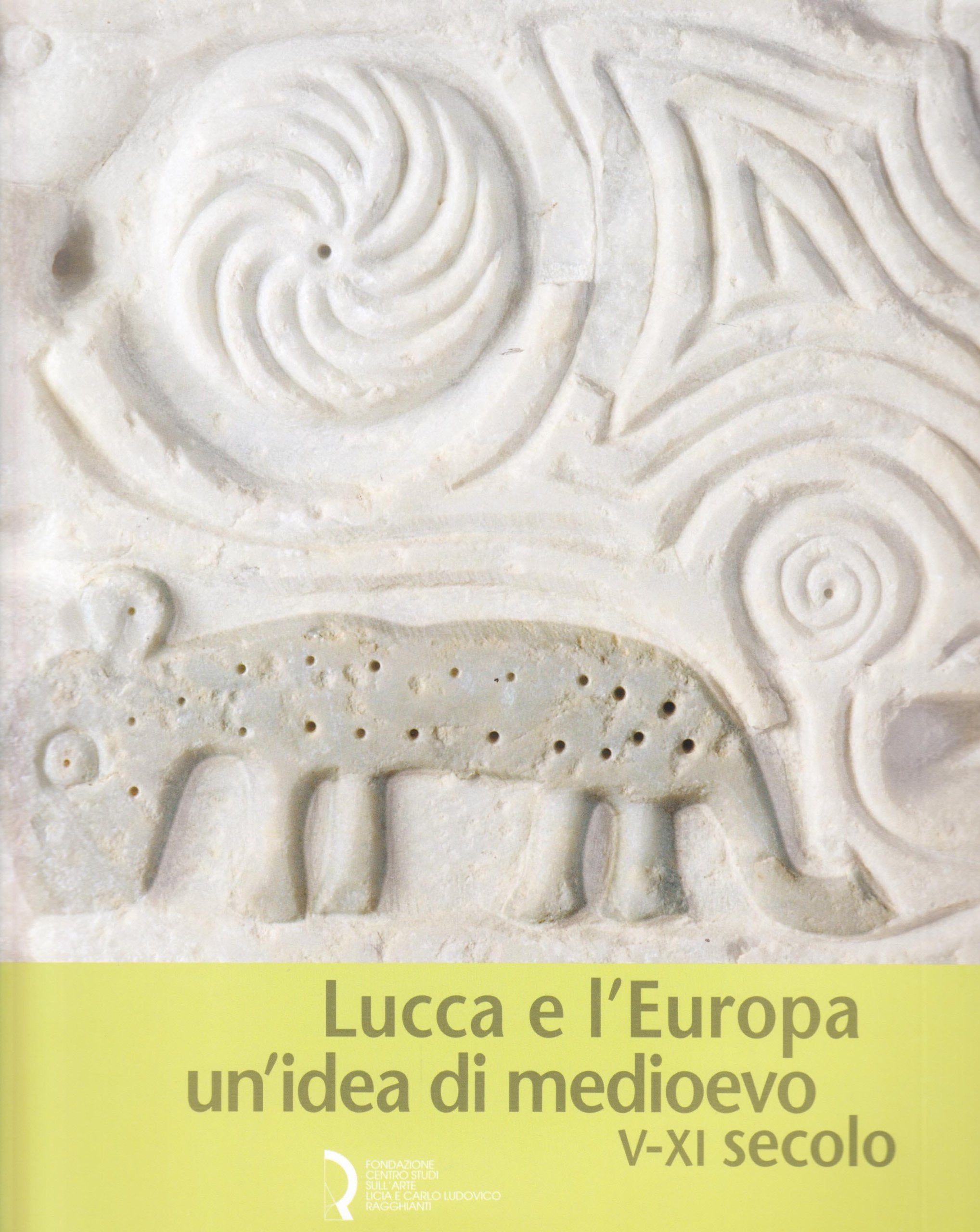 Lucca e l'Europa. Un'idea di Medioevo (V-XI secolo). Catalogo della mostra (Lucca, 20 settembre 2010-9 gennaio 2011) book