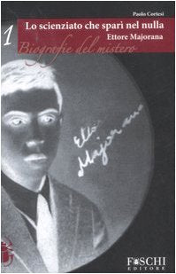 Ettore Majorana. Lo scienziato che sparì nel nulla (Biografie del mistero) Science