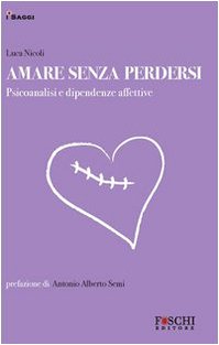 Amare senza perdersi. Psicoanalisi e dipendenze affettive book