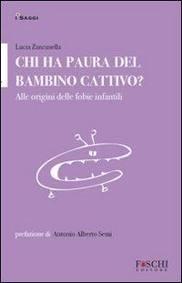 Chi ha paura del bambino cattivo? Alle origini delle fobie infantili (I saggi. La relazione che cura) Psychology