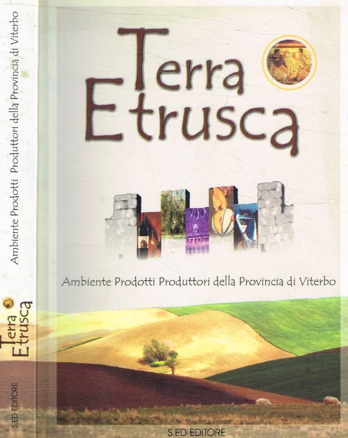 Terra etrusca. Ambiente, prodotti, produttori della provincia di Viterbo Leisure, Home & Garden