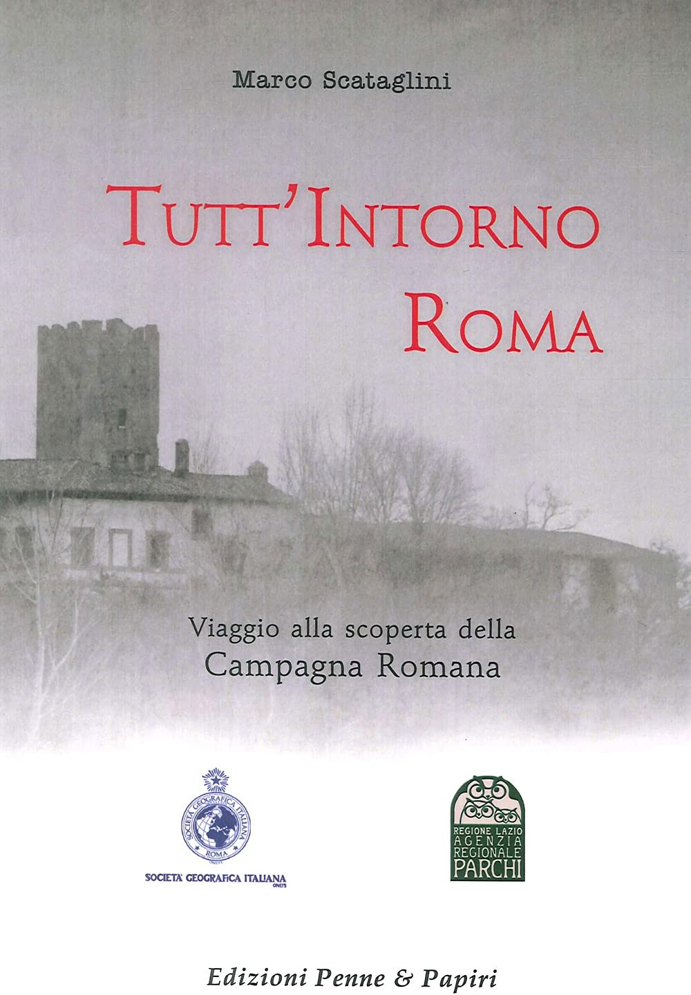 Tutt'intorno Roma. Viaggio alla scoperta della campagna romana Leisure, Home & Garden
