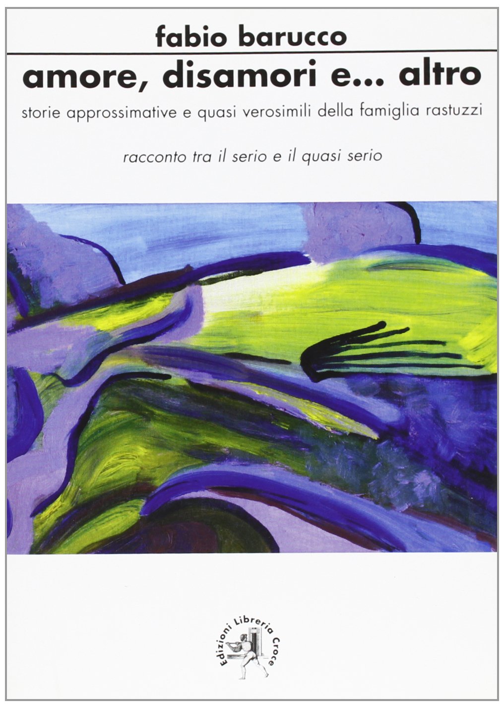 Amore, disamore e altro. Storie approssimative e quasi verosimili della famiglia Rastuzzi book