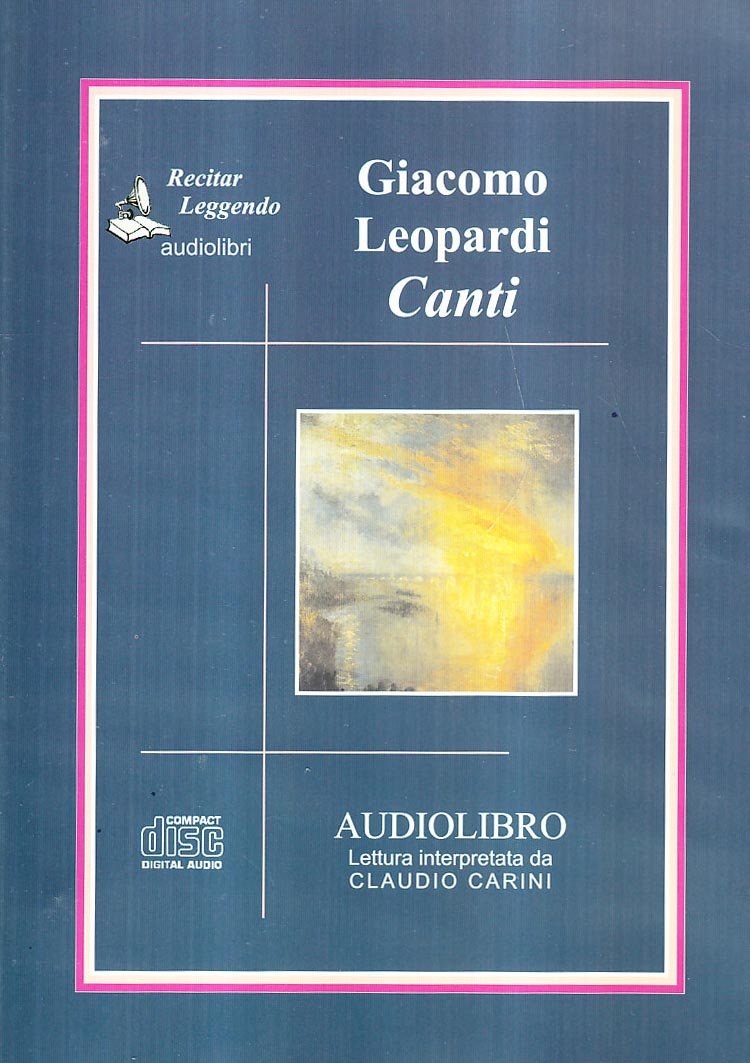 Canti, 1 Audio-CD: L infinito; Canto notturno; Le ricordanze; A Silvia; Il sabato del villaggio; Il tramonto della luna; Il passero solitario; La sera ... la tempesta; La vita solitaria; La ginestra Poetry