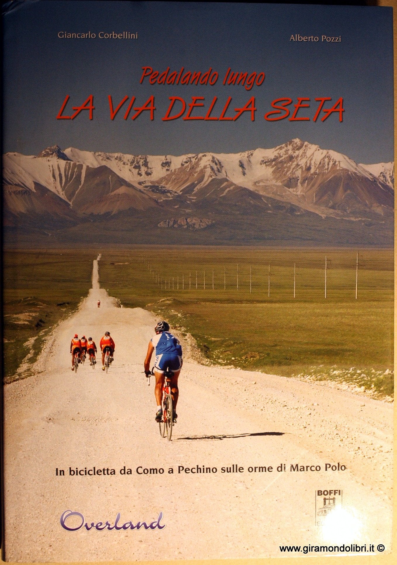 Pedalando lungo la via della seta. In bicicletta da Como a Pechino sulle orme di Marco Polo book
