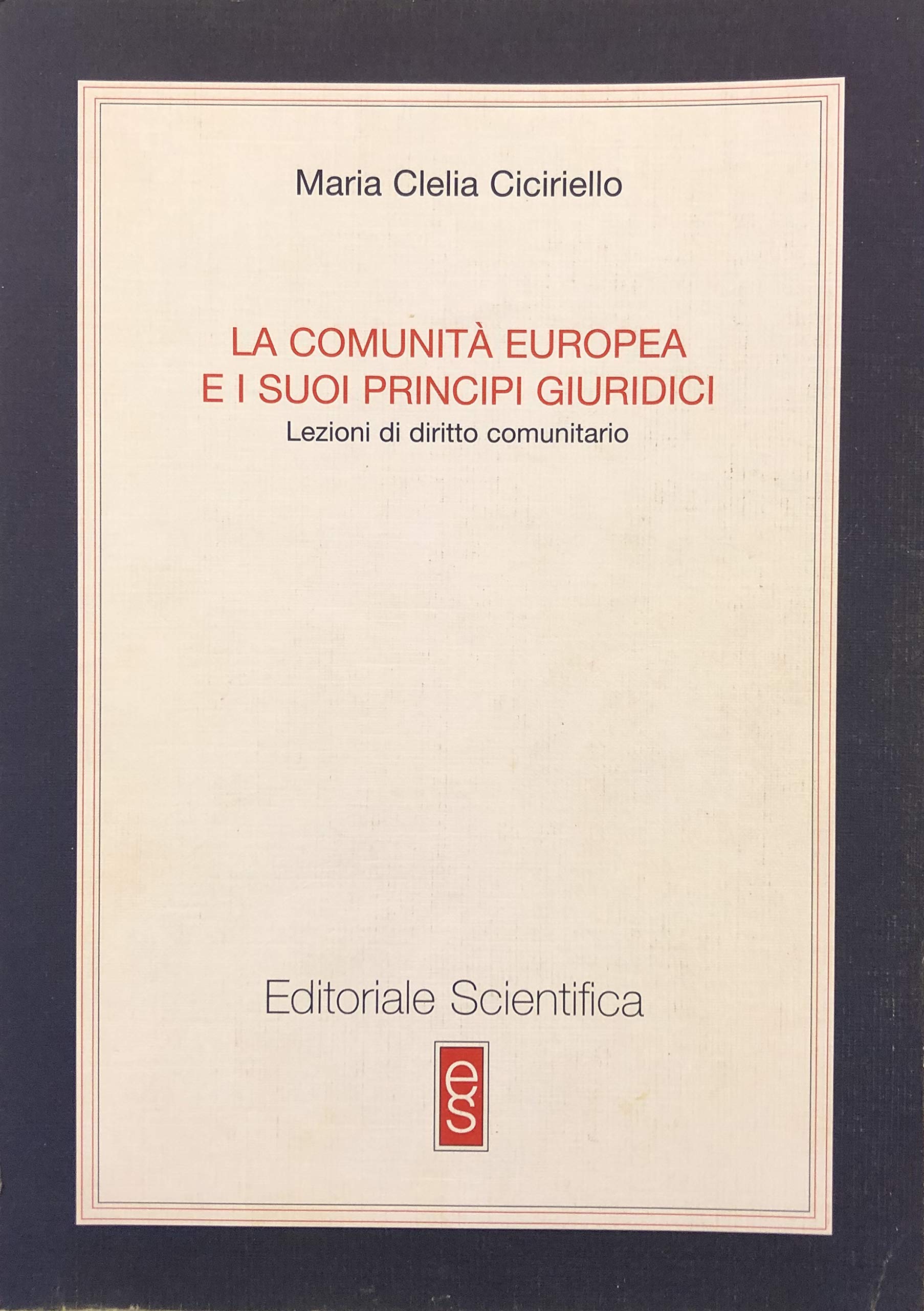 La Comunità Europea e i suoi principi giuridici. Lezioni di diritto comunitario (Studi e documenti diritto int. e comunit.) Law
