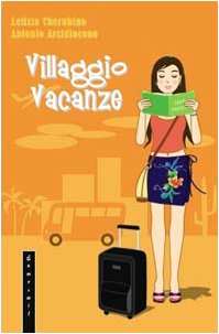 Villaggio vacanze. Manuale di sopravvivenza per ospiti e animatori book