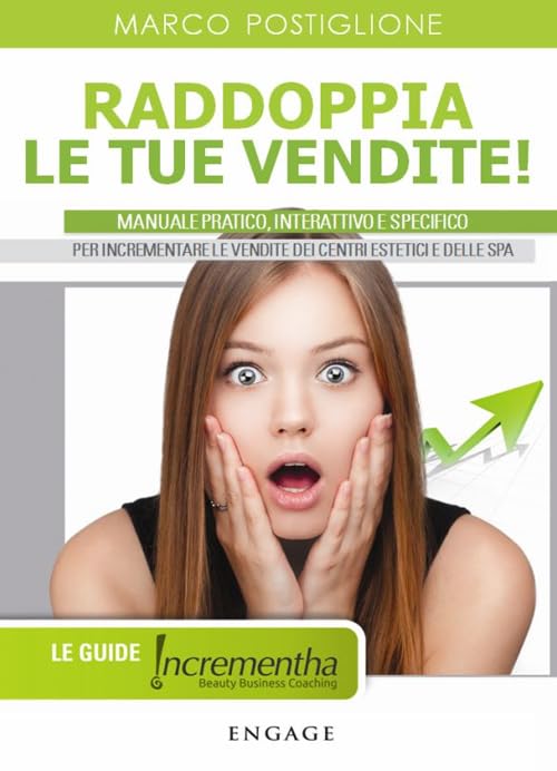 Raddoppia le tue vendite! Manuale pratico, interattivo e specifico per incrementare le vendite dei centri estetici e delle SPA Business, Finance & Career