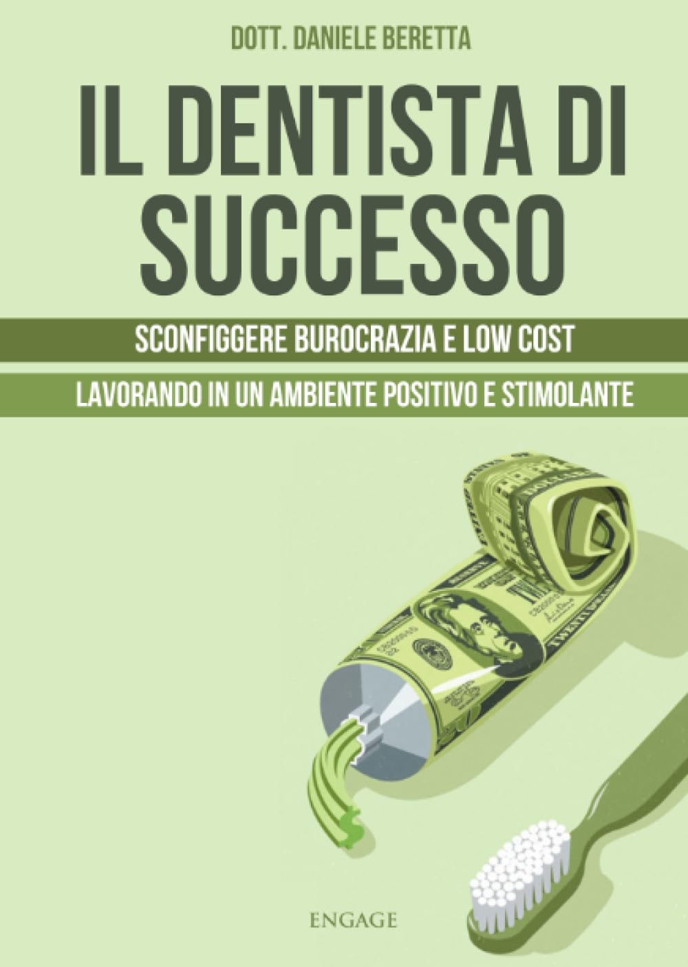 IL DENTISTA DI SUCCESSO: Sconfiggere burocrazia e low cost lavorando in un ambiente positivo e stimolante. book