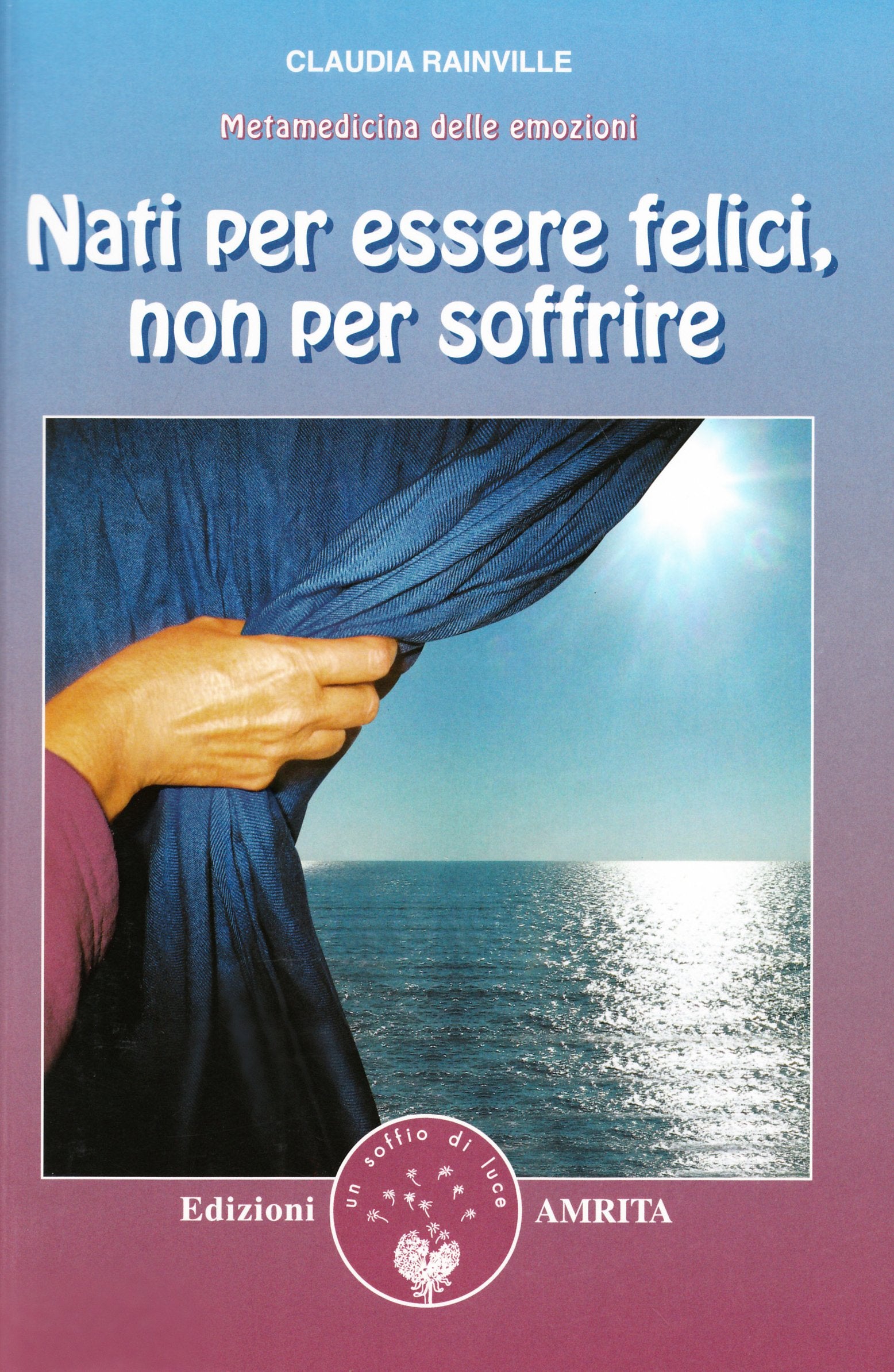 Nati per essere felici, non per soffrire. Metamedicina delle emozioni Religion & Esotericism