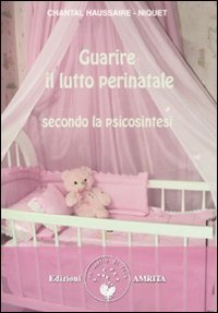 Guarire il lutto perinatale secondo la psicosintesi book
