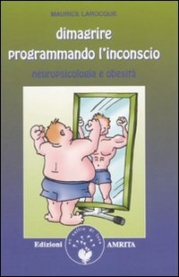 Dimagrire programmando l'inconscio. Neuropsicologia e obesità book