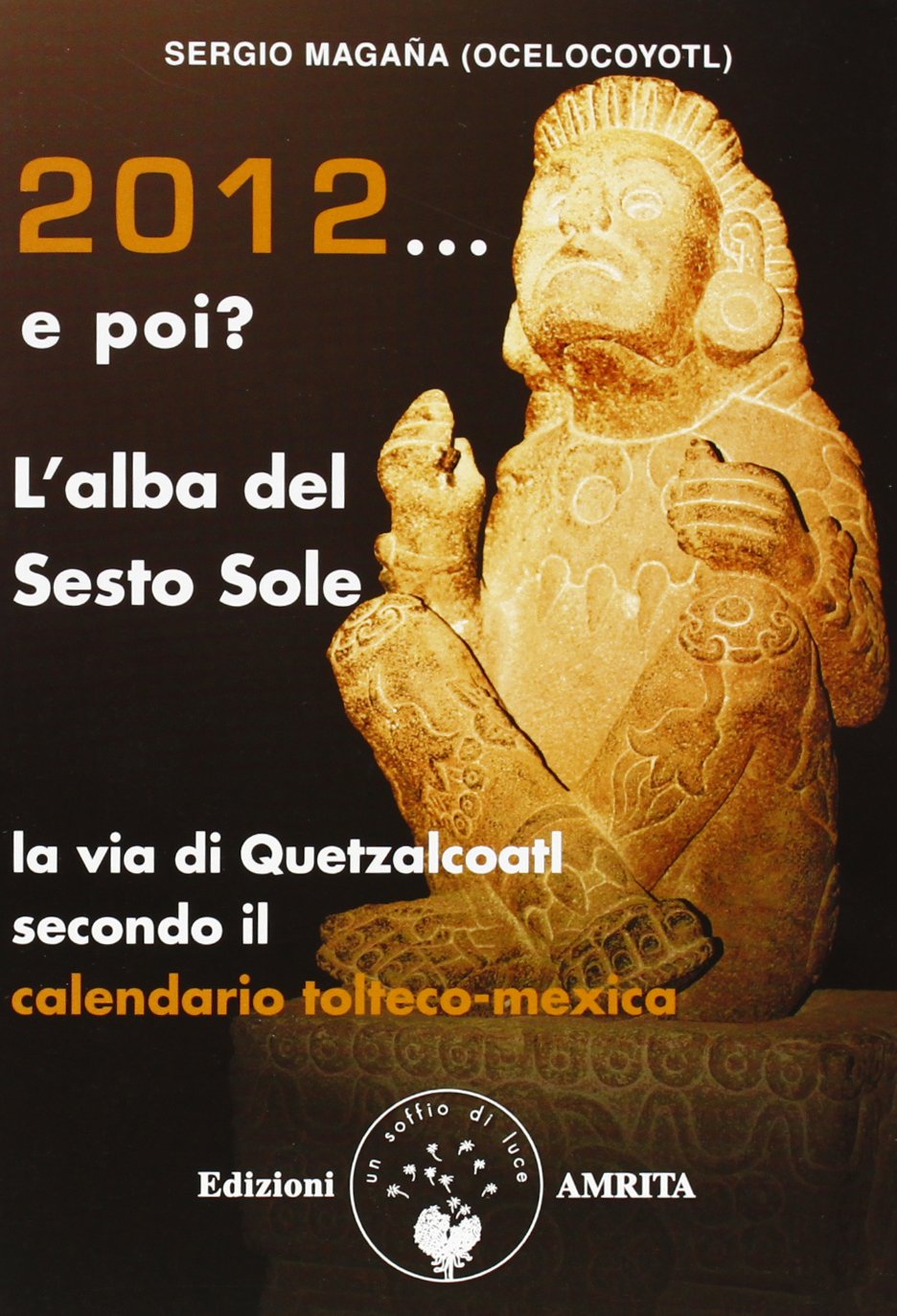 2012-2021: l'alba del sesto sole. La via di Quetzalcoatl book