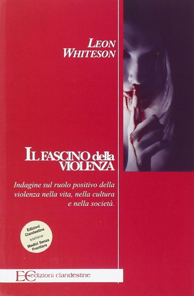 Il fascino della violenza. Indagine sul ruolo positivo della violenza nella vita, nella cultura e nella società book