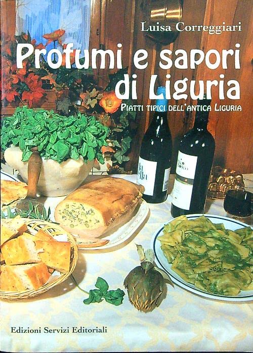 Profumi e sapori di Liguria. Piatti tipici dell'antica Liguria book