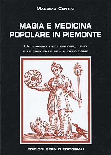Magia e medicina popolare in Piemonte. Un viaggio tra i misteri, i riti e le credenze della tradizione Books