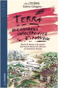 Terra. In campagna un'altra vita è possibile. Storie di donne e di uomini che hanno deciso di coltivare un'esistenza diversa book