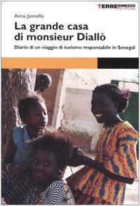 La grande casa di monsieur Diallò. Diario di un viaggio di turismo responsabile in Senegal Travelogues