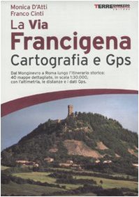 La Via Francigena. Cartografia 1:30.000 e GPS book