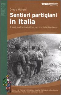 Sentieri partigiani in Italia. A piedi su alcuni dei più bei percorsi della Resistenza Leisure, Home & Garden
