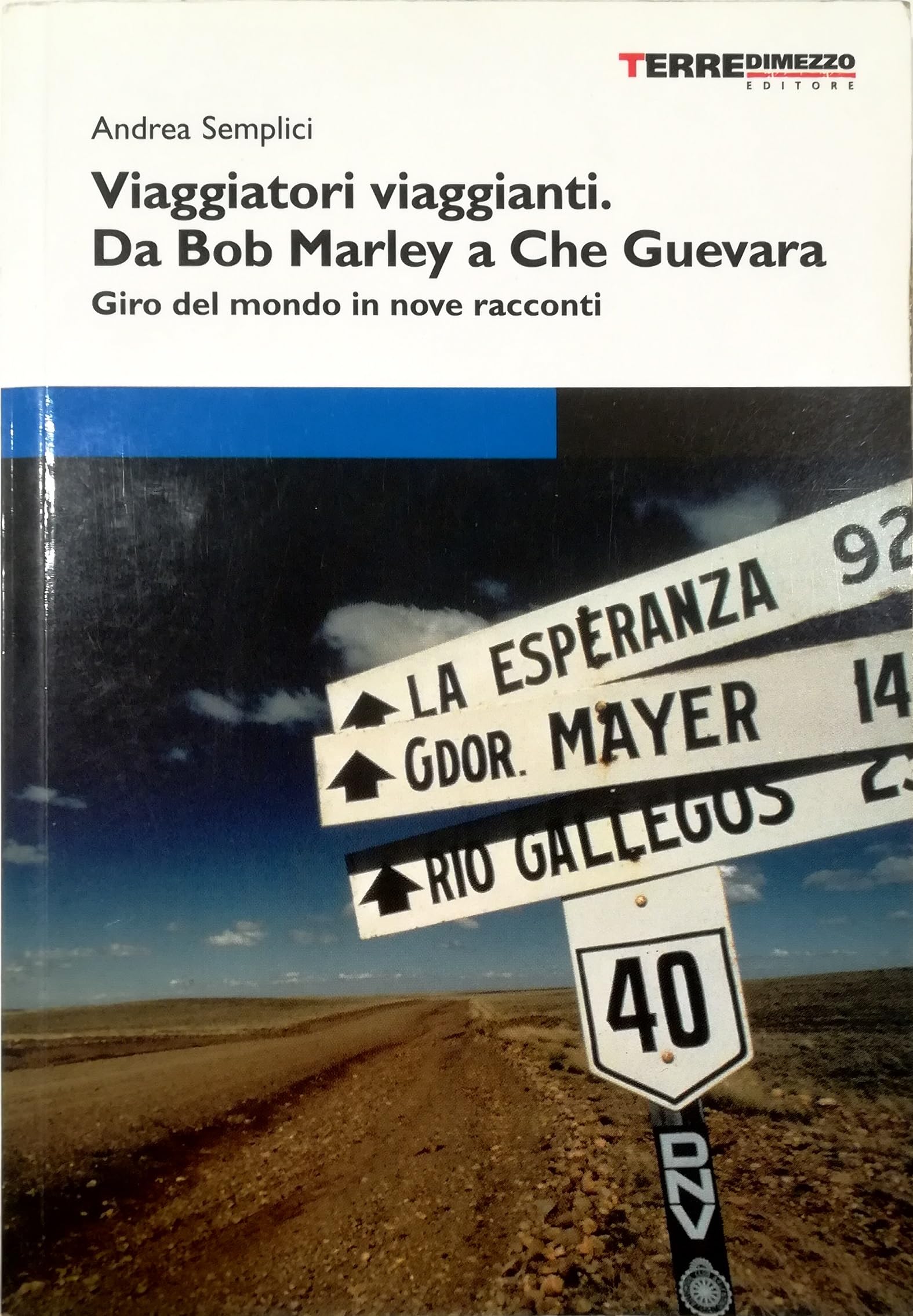 Viaggiatori viaggianti. Da Bob Marley a Che Guevara. Giro del mondo in nove racconti Travelogues